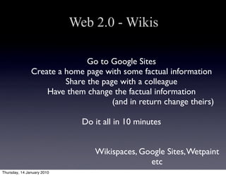 Web 2.0 - Wikis

                              Go to Google Sites
               Create a home page with some factual info...