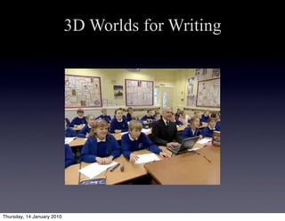 3D Worlds for Writing




Thursday, 14 January 2010
 