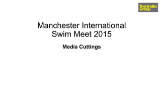Manchester International
Swim Meet 2015
Media Cuttings
 