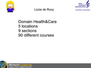 Lizzie de Rooy Domain Health&Care 5 locations 9 sections  90 different courses 