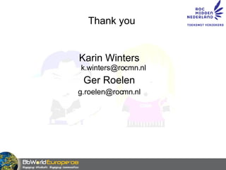 Thank you Karin Winters [email_address] Ger Roelen [email_address] 