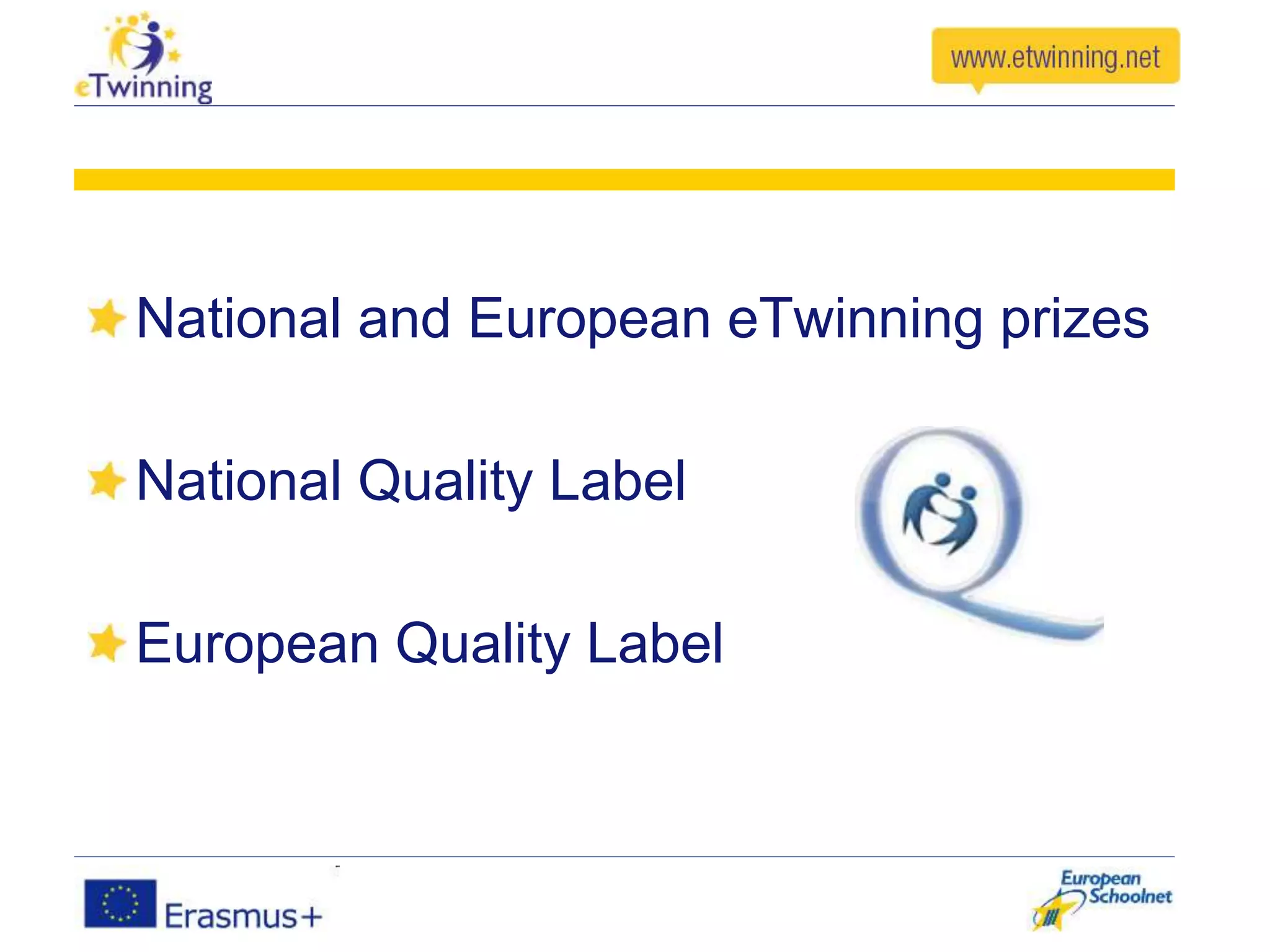 National and European eTwinning prizes
National Quality Label
European Quality Label
 