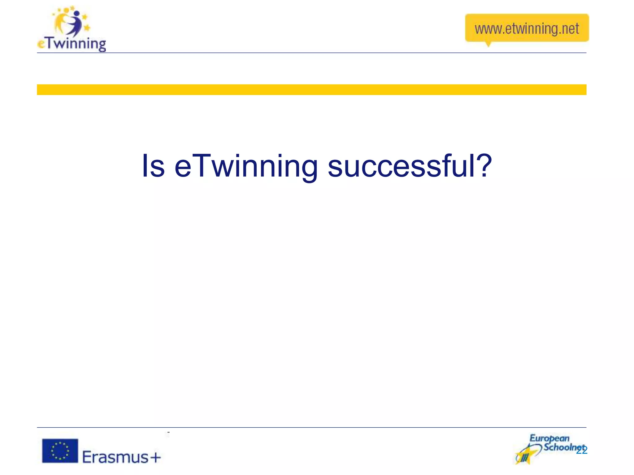 Is eTwinning successful?
22
 
