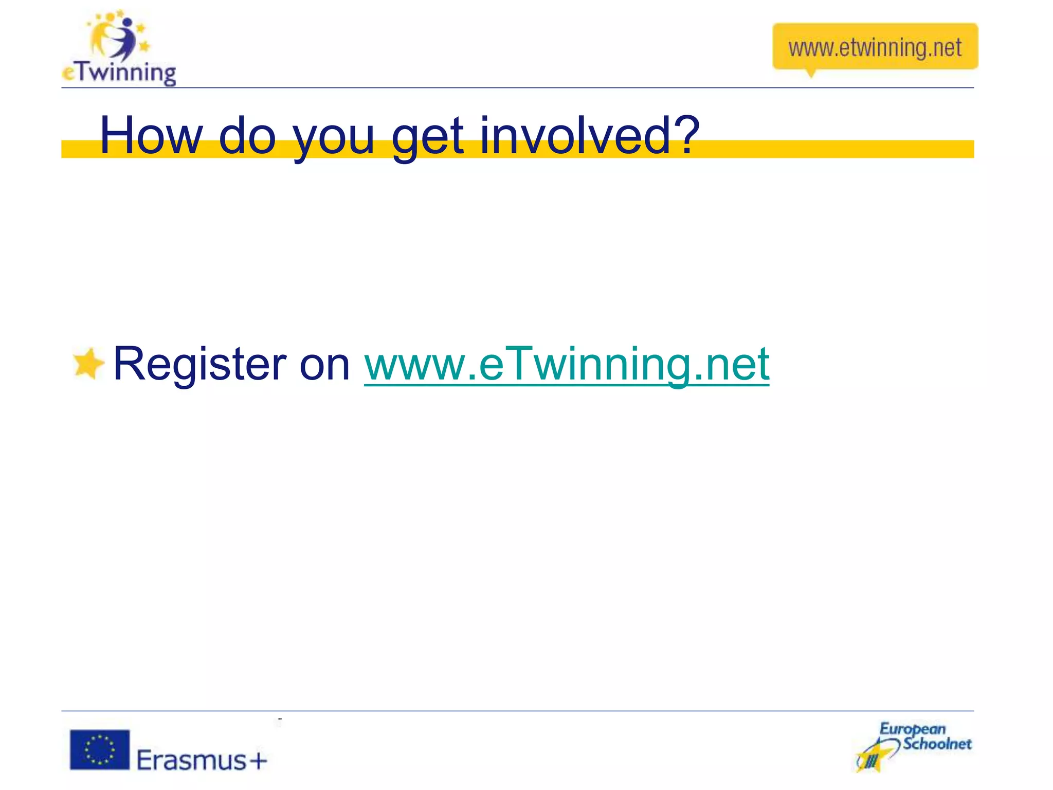 How do you get involved?
Register on www.eTwinning.net
 