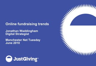 Online fundraising trends Jonathan Waddingham Digital Strategist Manchester Net TuesdayJune 2010 