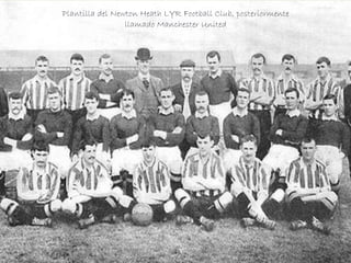 
Plantilla del Newton Heath LYR Football Club, posteriormente
llamado Manchester United
 