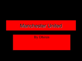 Manchester United By Dhiren 