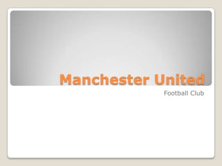 Manchester United
Football Club
 