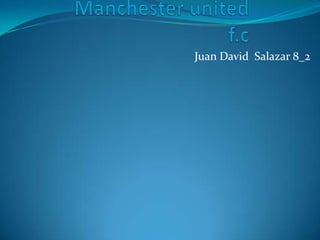 Manchesterunited f.c Juan David  Salazar 8_2 