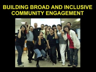 BUILDING BROAD AND INCLUSIVE COMMUNITY ENGAGEMENT 