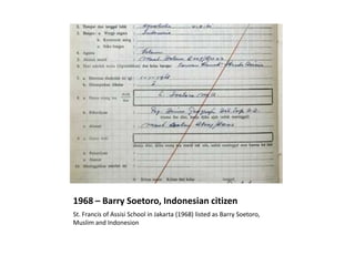 1968 – Barry Soetoro, Indonesian citizen
St. Francis of Assisi School in Jakarta (1968) listed as Barry Soetoro,
Muslim an...