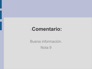 Comentario:

Buena información.
     Nota 9
 