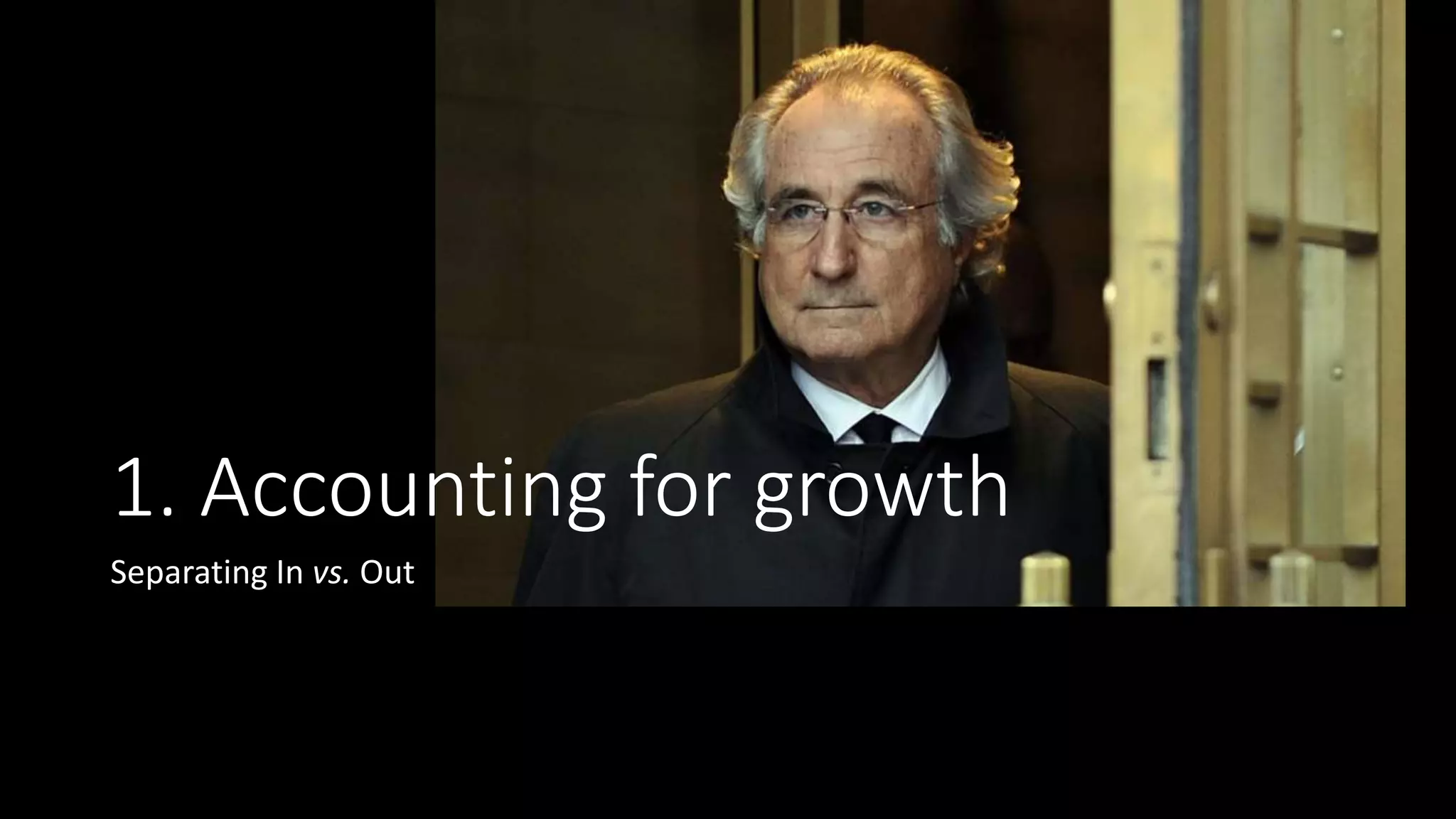 1. Accounting for growth
Separating In vs. Out
 