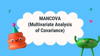 MANCOVA
(Multivariate Analysis
of Covariance)
 