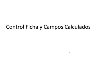 Control Ficha y Campos Calculados ” 