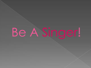 Be A Singer!
 