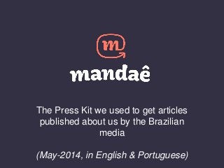 The Press Kit we used to get articles
published about us by the Brazilian
media
(May-2014, in English & Portuguese)
 