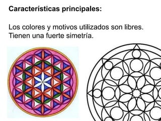 Características principales:Los colores y motivos utilizados son libres.Tienen una fuerte simetría.