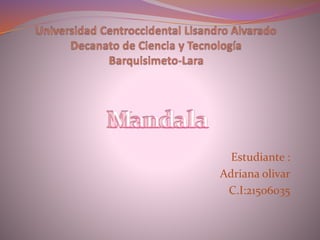 Estudiante :
Adriana olivar
C.I:21506035

 
