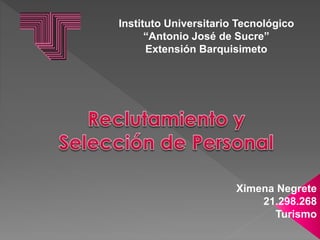 Instituto Universitario Tecnológico
“Antonio José de Sucre”
Extensión Barquisimeto
Ximena Negrete
21.298.268
Turismo
 