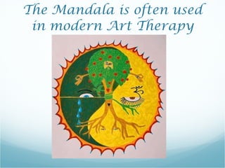 The Mandala is often used in modern Art Therapy