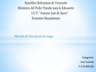 Mándala de Descripción de cargos
Integrante:
Ana Lameda
C.I.24.926.332
 
