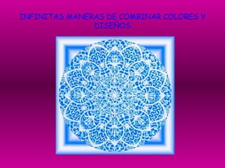 INFINITAS MANERAS DE COMBINAR COLORES Y DISEÑOS 