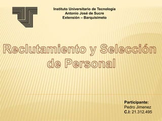Instituto Universitario de Tecnología 
Antonio José de Sucre 
Extensión – Barquisimeto 
Participante: 
Pedro Jimenez 
C.I: 21.312.495 
 