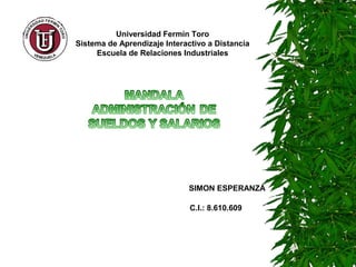 Universidad Fermín Toro 
Sistema de Aprendizaje Interactivo a Distancia 
Escuela de Relaciones Industriales 
SIMON ESPERANZA 
C.I.: 8.610.609 
 