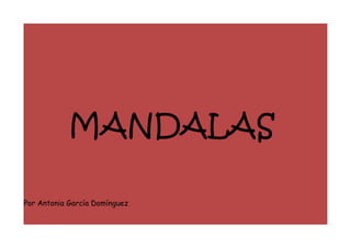 MANDALAS

Por Antonia García Domínguez
 
