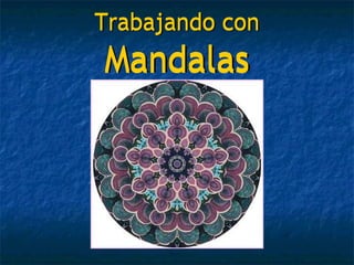 Trabajando con  Mandalas Trabajando con  Mandalas 