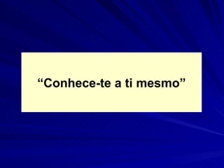 “Conhece-te a ti mesmo”
 