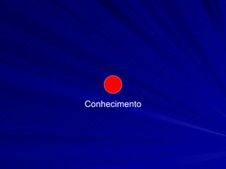 Conhecimento
 
