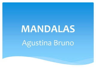 MANDALAS
Agustina Bruno
 