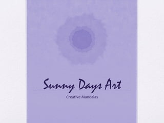 Sunny Days Art
Creative	Mandalas	
 