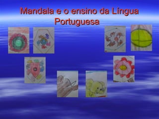 Mandala e o ensino da Língua
       Portuguesa
 