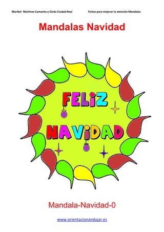 Maribel Martínez Camacho y Ginés Ciudad-Real Fichas para mejorar la atención Mandalas
www.orientacionandujar.es
Mandalas Navidad
Mandala-Navidad-0
 