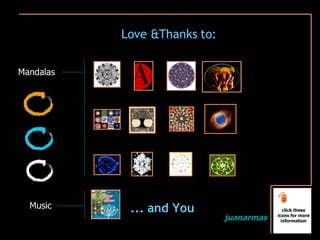 Love &Thanks to: Music Mandalas ... and You click these icons for more information juanarmas 