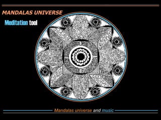 Mandalas universe  and  music MANDALAS UNIVERSE Meditation  tool 