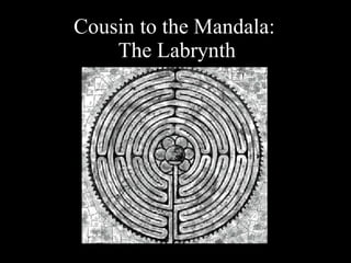 Cousin to the Mandala:  The Labrynth 
