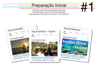Preparação Inicial
Que tal 5 minutinhos de respiração profunda,
olhos fechados e uma boa música meditativa
para acalmar o seu corpo, sua mente e o seu espírito?

#1

 