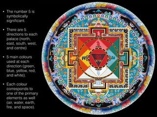 • The number 5 is
symbolically
signiﬁcant.
• There are 5
directions to each
palace (north,
east, south, west,
and centre)
• 5 main colours
used at each
direction (green,
blue, yellow, red,
and white).
• Each colour
corresponds to
one of the primary
elements as well
(air, water, earth,
ﬁre, and space).
 