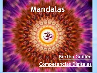 Bertha Guillén
Competencias Digitales
*Mandalas
 