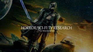 HORROR/SCI-FI TV RESEARCH
The Mandalorian
 