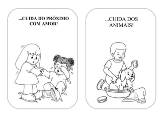 ...CUIDA DO PRÓXIMO
COM AMOR!
...CUIDA DOS
ANIMAIS!
 