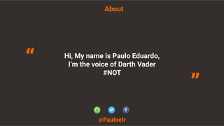 About
@Pauloelr
Hi, My name is Paulo Eduardo,
I’m the voice of Darth Vader
#NOT
“
”
 