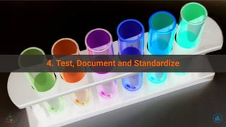 4. Test, Document and Standardize
 