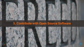 5. Contribute with Open Source Software
 