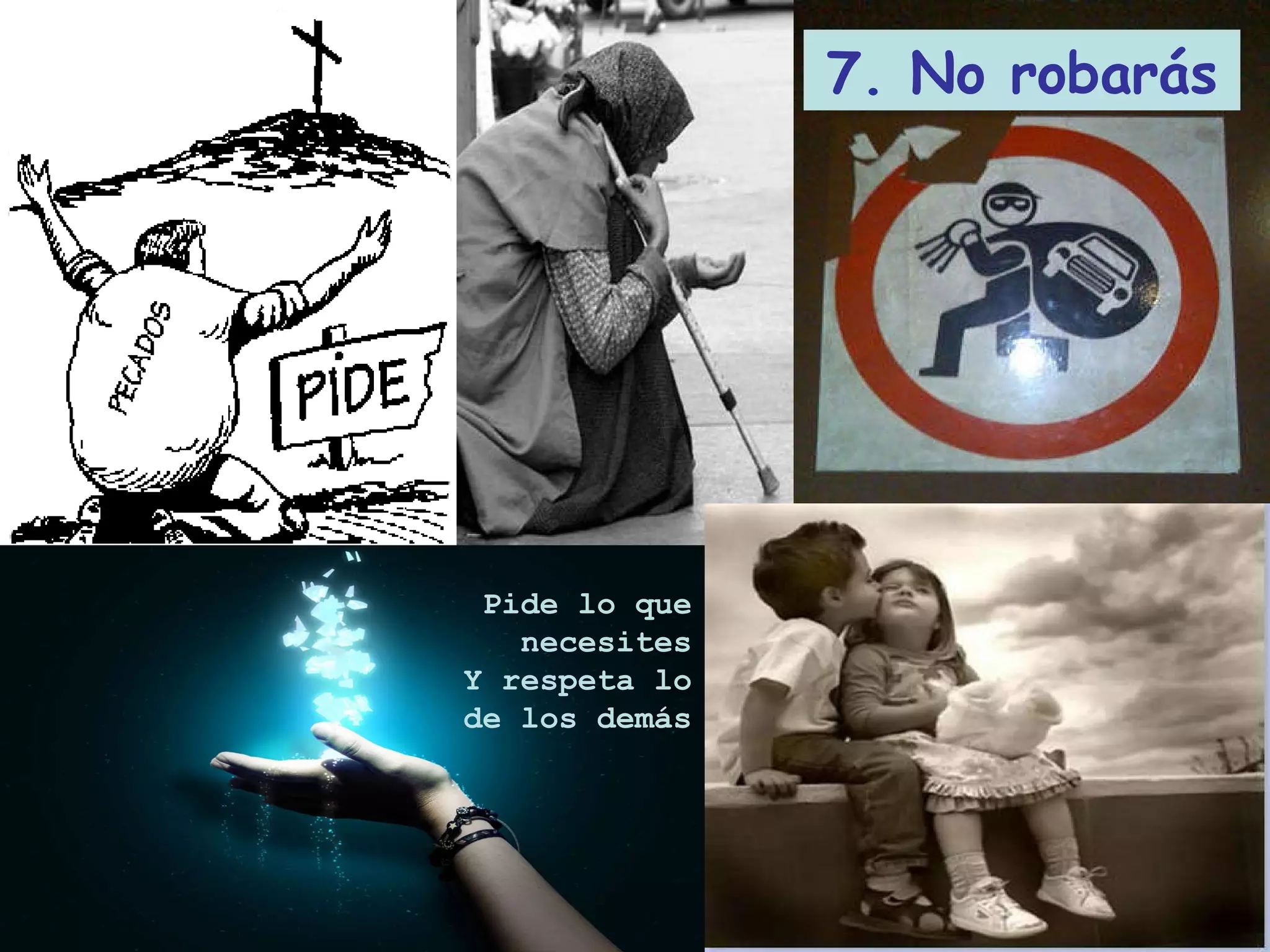 7. No robarás Pide lo que necesites Y respeta lo de los demás