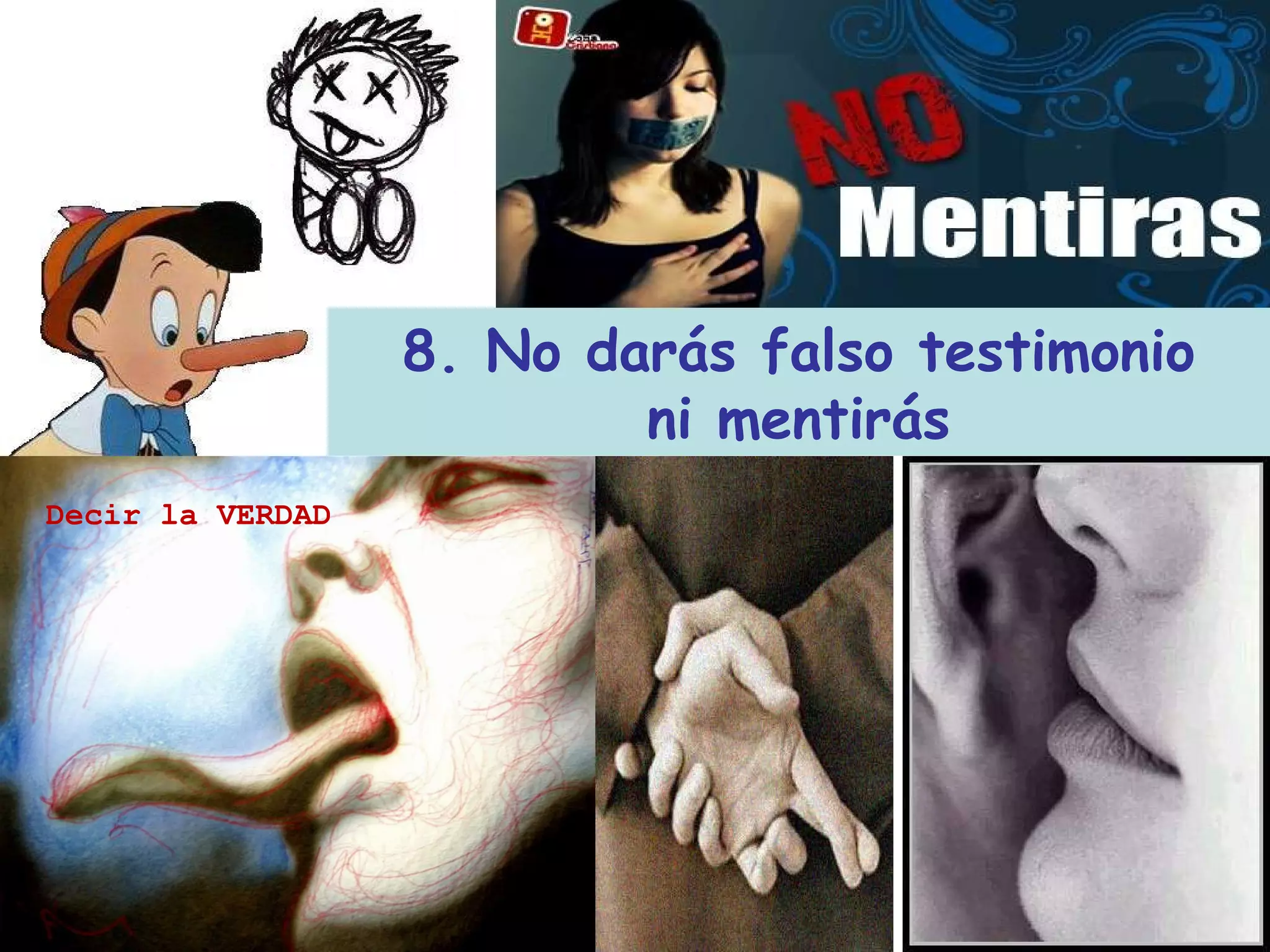 8. No darás falso testimonio ni mentirás Decir la VERDAD